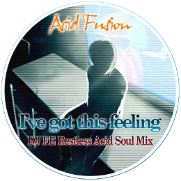 I've got this feeling (Dj.FE Restless Acid Soul Mix) Disk Images